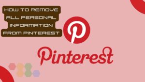 Remove all personal info from Pinterest
