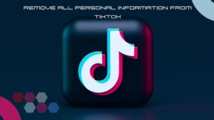 removing all information from TikTok